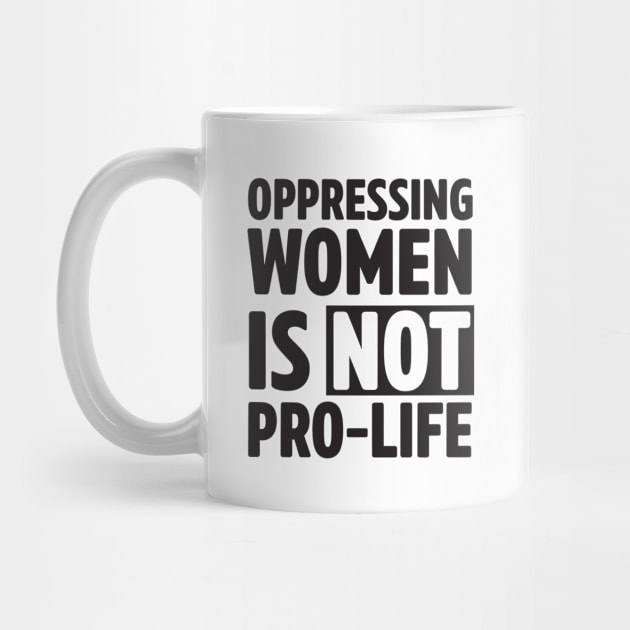 Oppressing women is not pro-life by Calculated